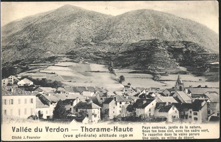 Vallée du Verdon - Thorame-Haute / (vue générale) altitude 1150m / Pays ombreux, jardin de la nature, / Sous ton beau ciel, avec ton cadre vert, / Tu rappelles dans ta veine parure / Une oasis, au milieu du désert. 